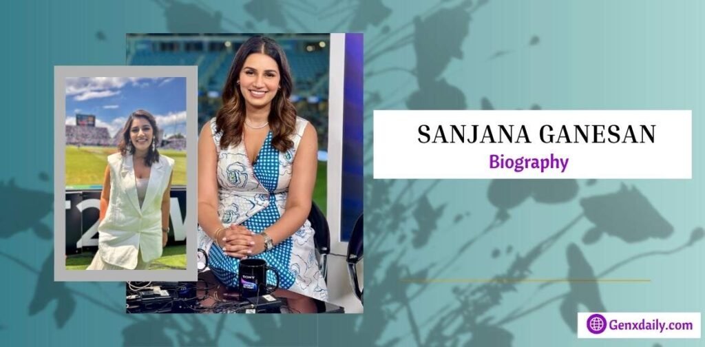 Sanjana Ganesan Biography